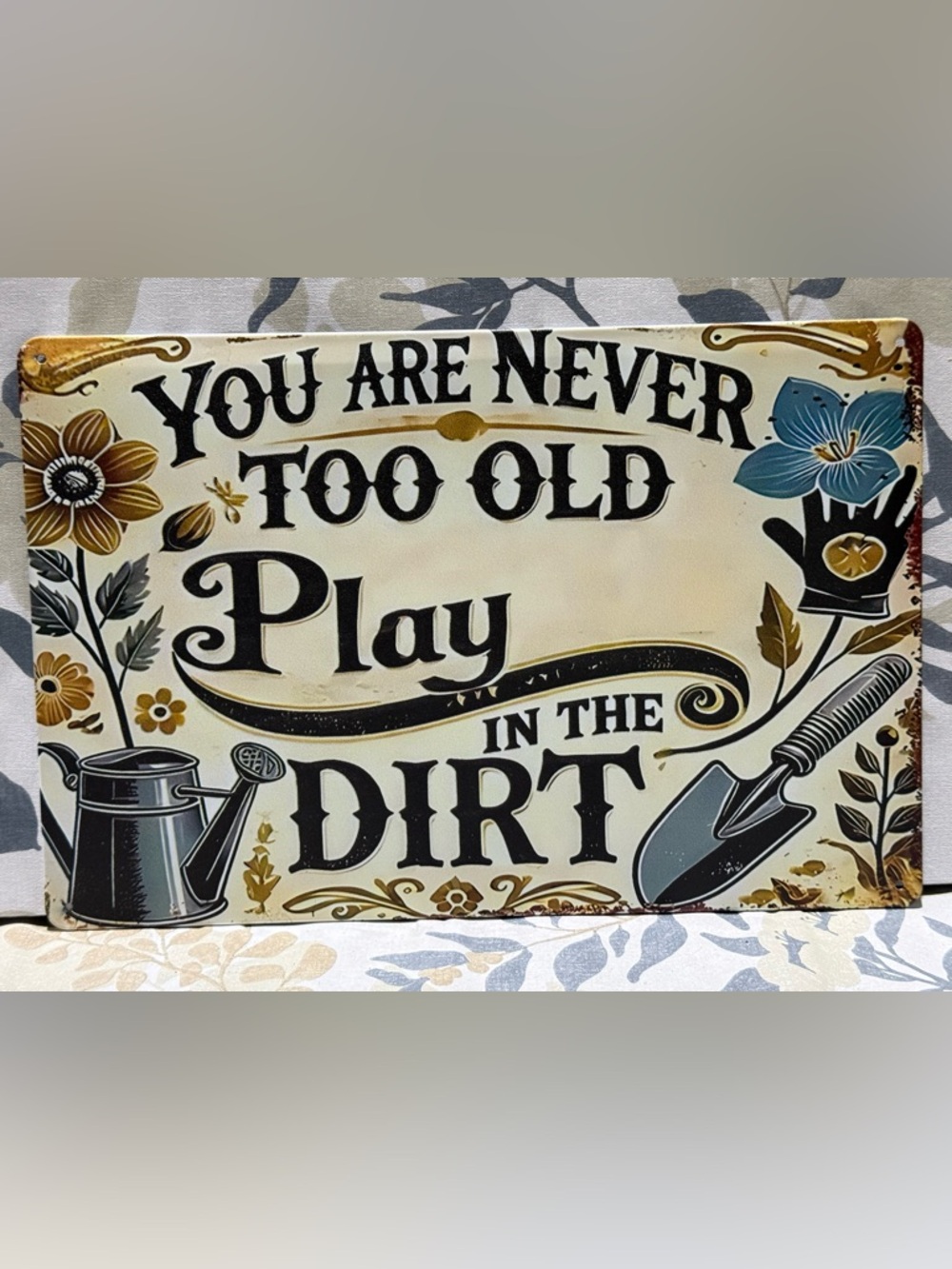 You Are Never Too Old - Garden Sign (Cream, Black, Blue, Gold)